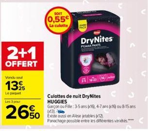 2+1  OFFERT  Vendu soul  1395  Le paquet  SOIT  0,55€  La culotte  Les 3 pour  26% 650 en Alèse jetables (72)  DryNites  PAMA PANTS  Culottes de nuit DryNites C  HUGGIES  Garçon ou Fille: 3-5 ans x16,