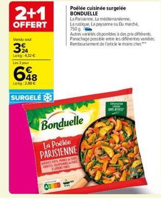 2+1  OFFERT  Les 3 pour  Vendu seul  3%  Lokg: 4.32 €  648  €  Lekg: 2,88 €  SURGELE  Poêlée cuisinée surgelée BONDUELLE  La Parisienne, La méditerranéenne, La rustique, La paysanne ou Du marché, 750 