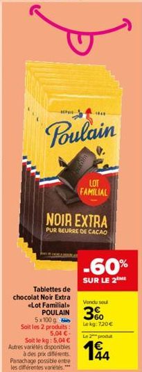 HP  Poulain  Tablettes de chocolat Noir Extra «Lot Familial  NOIR EXTRA  PUR BEURRE DE CACAO  5x100g Soit les 2 produits: 5,04 € Soit le kg: 5,04 € Autres variétés disponibles  à des prix différents. 
