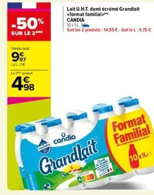 -50%  sur le 2  vondu seul  997  lol:1€  le 2 produt  4.98  candia  format  grandlait familial  10x1le  - 