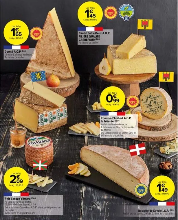 les 100 g  15  lekg: 16,50€  comté a.o.p  12 mois d'affinage minimum  au lat cru de vache  les 100 g  2009  lekg: 20,90 €  ca comte comte  ptit basque  for seenis  t  de  60  comte  p'tit basque d'ist