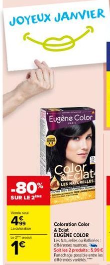 JOYEUX JANVIER  -80%  SUR LE 2 ME  Vendu seul  4⁹99  La coloration  Le 2 produt  1€  Eugène Color  Color &Eclat  LES NATURELLES  DE CHEVEUR BLANCS  Coloration Color & Eclat  EUGENE COLOR  Les Naturell