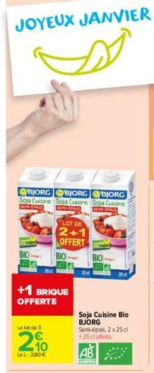 JOYEUX JANVIER  BJORG BJORG  BJORG  Soja Cuisine Soja Cuisine Soja Cuisine  SEMP-PASE  SEMI-PAIE  BIO  25d  Le lot de 3  2%  Le L: 2,80€  +1 BRIQUE  OFFERTE  LOT DE  2+1  OFFERT  BIO  25d  BIO  25d  2