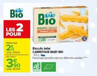 Bio LES 2  POUR  Vendu seul  2  Lokg: 17,92 €  Les 2 pour  390  Lekg: 16.25 €  BABY  BISCUITS/KOEKJES  Biscuits bébé  CARREFOUR BABY BIO  120 g  Panachage possible entre les différentes variétés.**** 