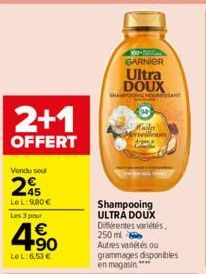 2+1  OFFERT  Vendu seul  25  LeL:9,80 €  Les 3 pour  4.90  €  LeL: 6,53 €  Ultra DOUX  GAPANT  300-500 GARNIER  Shampooing ULTRA DOUX Différentes variétés, 250 ml Autres variétés ou grammages disponib