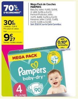 70%  D'ÉCONOMIES  30%  L'uno: 034 € Prix paydon casso Soft  927  €  Remise Fidelté dédute  4  9-14 kg  MEGA PACK  Mega Pack de Couches PAMPERS  Baby Day: tailles: 4 (90), 3(x104), 4+ (x84), 5(x78) ou 