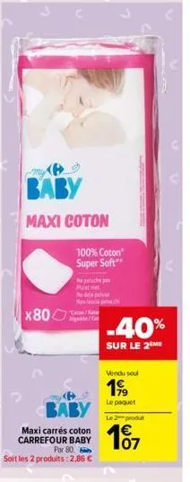 baby  maxi coton  x800  baby  maxi carrés coton carrefour baby par 80.  soit les 2 produits: 2,86 €  100% coton super soft**  ne peluche pas plusteet no deja peleta non lascia pelati  -40%  sur le 2 m