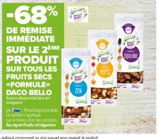 -68%  DE REMISE IMMÉDIATE SUR LE 2ÈME PRODUIT  SUR TOUS LES FRUITS SECS <<FORMULE>> DACO BELLO Selon disponibles en magasin  Panachage possible La remise s'applique sur le moins cher des produits Aura