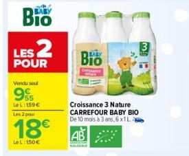 Bio  LES 2  POUR  Vendu seul  95  Le L: 159 €  Les 2 pout  18€  LeL: 150 €  Bio  Gissance  Croissance 3 Nature CARREFOUR BABY BIO De 10 mois à 3 ans, 6x1L  AB  3 