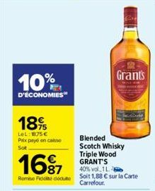 10%  D'ÉCONOMIES  189  LeL: 1875 € Prix payé en caisse Sot  Blended Scotch Whisky Triple Wood GRANT'S 40% vol., 1 L.  16⁹7  Remise Fidel deute Soit 1,88 € sur la Carte  Carrefour.  Grants 