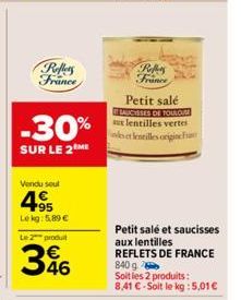 Reflets France  -30%  SUR LE 2ME  Vendu sout  4.95  Lekg: 5,89 €  Le 2 produit  46  Refers France  Petit salé SAUCISSES DE TOULOU aux lentilles vertes ndes et lentilles origine F  Petit salé et saucis