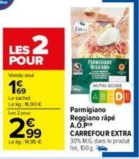 LES 2  POUR  Vendu soul  Le sachet  Lekg: 16.90€ Les 2 pour  2.99  Le kg: 14,95 €  PARMIGIANO REGGIAND  NUTRI-SCORE  Parmigiano Reggiano râpé A.O.P  CARREFOUR EXTRA 30% M.G. dans le produit fini, 100 