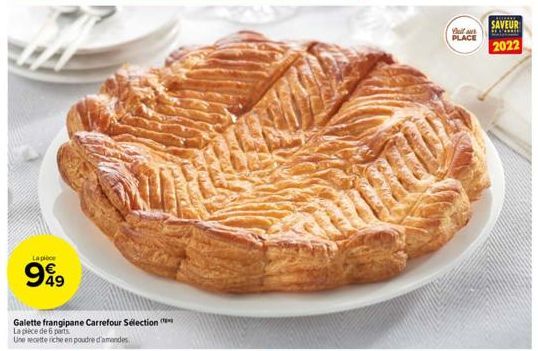 Lapice  9949  Galette frangipane Carrefour Sélection  La pièce de 6 parts  Une recette riche en poudre d'amendes  What a PLACE  *******  SAVEUR  2022 