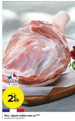 Lekg  299  Porc: épaule entière avec os La pièce de 7 kg environ 