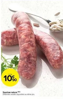 lekg  10%  saucisse nature différentes variétés disponibles au même prix  