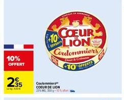 10%  OFFERT  235  630€  +10  TORBINIE  OFFERTS  Coulommiers COEUR DE LION 22% MG, 350 g 10%  COEUR LION Coulommiers  Dear & Crimer  10  "OFFENT 