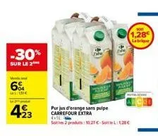 -30%  sur le 2  vende  6%  1:1516  423  purjus d'orange sans pulpe carrefour extra  4x1  sot 2 produits: 10,27€-10€  i  2360  son  1,28 labrique 