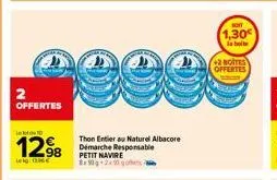 offertes  le 10  1298  thon entier au naturel albacore démarche responsable petit navire 90210 go  son  1,30€ la boite  +2 boites offertes 