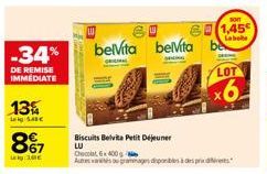 -34%  DE REMISE IMMEDIATE  13%  LA  €  8%7  Lag:100€  Biscuits Belvita Petit Déjeuner  LU  Chocolat, 6x400  bevita belvita  60 1,45  Labobe  LOT  x6 