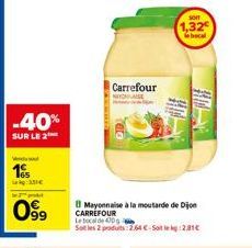 -40%  SUR LE 2  195  099  Carrefour NYSE  Mayonnaise à la moutarde de Dijon CARREFOUR  Le bocal de 4000 a  Soit les 2 produits 264 C-Site: 2,81€  SONY  1,32  bacal 