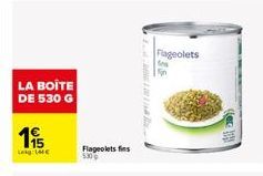 LA BOITE DE 530 G  195  Leg Lare  Flageolets fins 530  O  Flageolets  