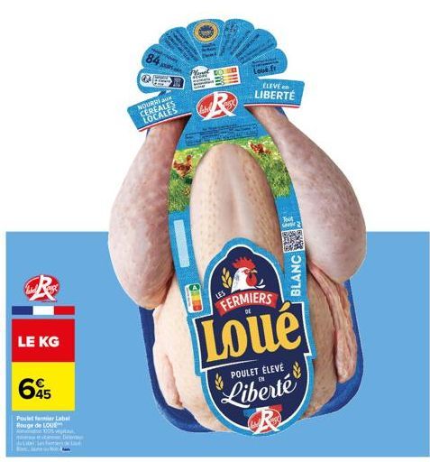 LE KG  645  Poule former Label Rouge de LOUE  00% van  De  formas de Lad  84,  NOURRI CEREALES LOCALES  R  Love.f ELEVE en LIBERTÉ  BLANC  FERMIERS  Loué  POULET ÉLEVÉ  Liberté 