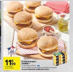 11⁹⁹9  b  Lak  6 cheese burgers CHARAL Late de 30 Autres  s ammages disponibles en magasi Aurayon Boucherie-volle libre service  DADDS 