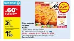 surgelé  -60%  sur le 2  vindu  3  kg:80€  126  plats préparés surgelés  marie  quiche loraine tar  cheve, saumon ou fromages 400 g  soit les 2 produs: 4,41€  ma  5.61€  parachage positie entre les di