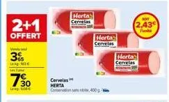 2+1  offert  vended  3%  l  lase  750  lei tote  herta  cervelas  herta  comenadion sam, 400 g  herta cervelas  herta  cervelas  son  2,43 punit 