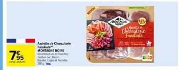 7⁹5  95  200€  Assiette de Charcuterie Familiale MONTAGNE NOIRE Antiment de 40 anches Jambon sec, Bacon RoCoppa P 380g  NIVEAU  40.  MONTAGNE NOKE  Charcuterie Familiale 