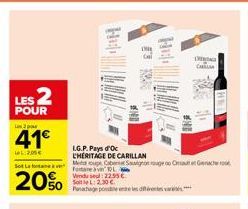 LES 2  POUR  Las 2 p  41€  1 2,05€  So Le  20%  I.G.P. Pays d'Oc  CHERITAGE DE CARILLAN  Moupe Cabeat Sauvignon rouge op Chat Gra Fortare a ven' TOL Vendusel: 22.95 € Soit le L2.30 €  Panachage poste 