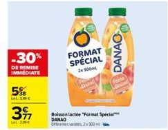 -30%  DE REMISE IMMEDIATE  5%  LeL 200 €  39  Le 200€  FORMAT SPÉCIAL  2x 900m  Boisson lactée "Format Special DANAO  Orientes vies, 2x 900 m  DANAO  Peche Abricat 