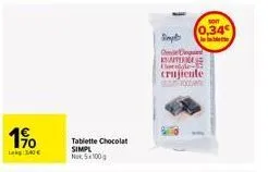 1⁹0  lokg: 340 €  tablette chocolat simpl nox, 5x100 g  simpto ord kate chocolate crujiente  roccan  soft  0,34€ 