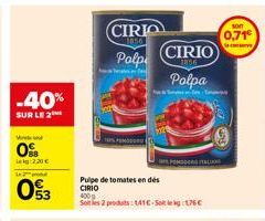 -40%  SUR LE 2  W  0  leig 2,20 €  03  CIRIO  1956  Polpi  (CIRIO  Polpa  Pulpe de tomates en dés CIRIO 400 g  Sotles 2 produs: 141E-Sot76€  CLO  son  0,71€ 