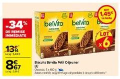 -34%  DE REMISE IMMEDIATE  13%  la 140€  867  Leg 100  Biscuits Belvita Petit Déjeuner LU  60 bevita bevita  Chocolat 6x800  Autres vaneses ou grammages disponibles à des pris  SOF  81,45  La boite  L