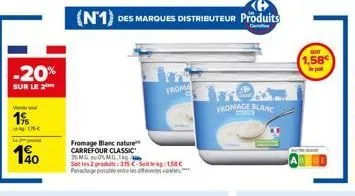 -20%  sur le 2  1%  usc  140  (n1) des marques distributeur produits  fromage blanc nature carrefour classic  smg omg,  soit les 2 produs: 315€-stekg: 158€ panachage possible entre les dentes var  fro