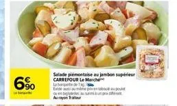 6%  la  salade piémontaise au jambon supérieur  carrefour le march la baquete de g eu me pas en geles au sum  au rayonateur  po en 