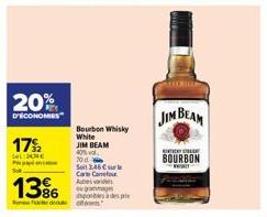 20%  D'ECONOMIES  17%  COL DONE  P  13%  de  Bourbon Whisky White  JIM BEAM 40% vol 70d  Soit 3.46 € Car Carefour Autes vers mag  disponibless uds.le  JIM BEAM  THE  BOURBON SALT 