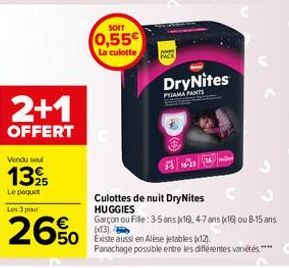 2+1  OFFERT  Vendu seu  1395  Le paquet Les 3 pour  26%  SOIT  0,55€  La culotte  PACK  DryNites  PAMA PANTS  Culottes de nuit DryNites C  HUGGIES  50 Existe aussi en Alèse jetables (x12).  Garçon ou 