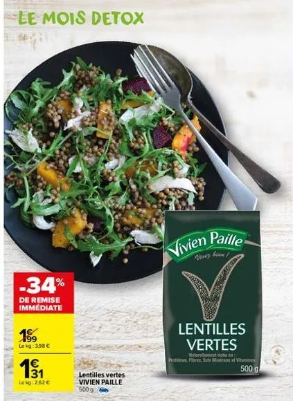 -34%  de remise immédiate  199  le kg: 3.98 €  1€  დო  lekg: 2,62 €  lentilles vertes vivien paille 500 g  vivien paille  venez bien!  lentilles vertes  naturellement riche en ottines, fibres, sels me