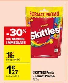 -30%  DE REMISE IMMÉDIATE  18/2  Lekg: 9,48 €  197  Lekg:6,61€  FORMAT PROMO  Fruits  Skittles  SKITTLES Fruits «Format Promo 192g  