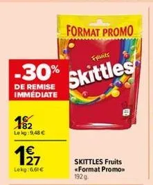 -30%  de remise immédiate  18/2  lekg: 9,48 €  197  lekg:6,61€  format promo  fruits  skittles  skittles fruits «format promo 192g  