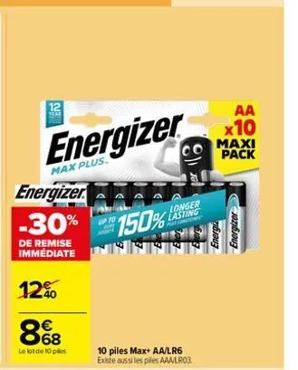 n  energizer  energizer  max plus.  -30%  de remise immédiate  12%  868  €  le lot de 10 ples  150%  up to  10 piles max+ aa/lr6 existe aussi les ples aaa/lr03  longer lasting  wings  aa  x10 maxi pac