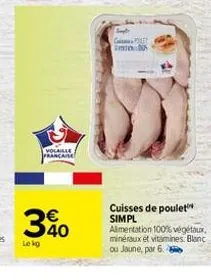 volaille francaise  340  lekg  simple c  s  cuisses de poulet simpl alimentation 100% végétaux, minéraux et vitamines blanc ou jaune, par 6. 