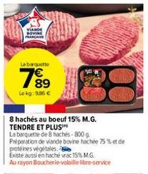 VIANDE BOVINE  La barquette  7⁹9  89  Lekg: 9,86 €  8 hachés au boeuf 15% M.G. TENDRE ET PLUS  La barquette de 8 hachés-800 g. Préparation de viande bovine hachée 75 % et de protéines végétales  Exist