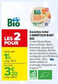 BIO  LES 2  POUR  Vondu soul  165 Le kg: 217 €  Les 2 pour  3⁹0  Lekg:696 €  Bio  Assiettes bébé CARREFOUR BABY BIO Carotte Panais Patate douce et Dinde, Hachis Parmentier, Légumes du Soleil et Boulgo