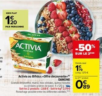 IDEE PLAT  € 20  PAR PERSONNE  ACTIVA  ACTIVIA  au biridus  Cereales  Activia au Bifidus «Offre découverte  DANONE  Granola Amaranthe, muesli, nok céréales, quinoa noisette ou céréales graines de pavo