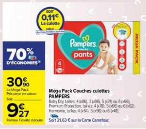 70%  D'ÉCONOMIES  30%  Le Mega Pack Prix payé en caisse Sot  SOIT  0,11€  La culotte  47  Pampers. pants  9⁹7  Rombe Fidité décut Soit 21,63 € sur la Carte Carrefour  MEGA PACK  Méga Pack Couches culo