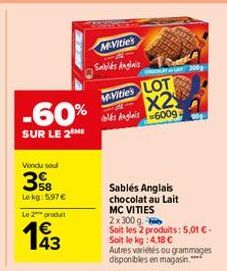 Vendu sou  38  Lekg: 5.97€ Le 2 produit  €  -60%  SUR LE 2 ME  143  McVities Sablés Anglais  Dec 300  M.Vities LOT X2  les Anglais 6009  Sablés Anglais chocolat au lait MC VITIES 2x300 g  Soit les 2 p