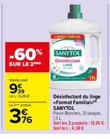 Vendu sou  999  Le L:6,26 €  Le 2 produt  3%  -60% SANYTOL  SUR LE 2 ME  Désinfectant LINGE  FORMAT FAMILIAL  1.5L  Désinfectant du linge <Format Familial SANYTOL  Fleurs Blanches, 33 lavages, 15L  So